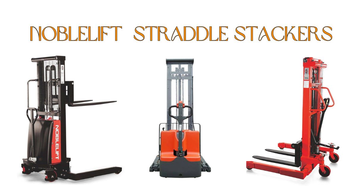 Mastering Your Warehouse: Why Noblelift Straddle Stackers are the Key to Efficiency